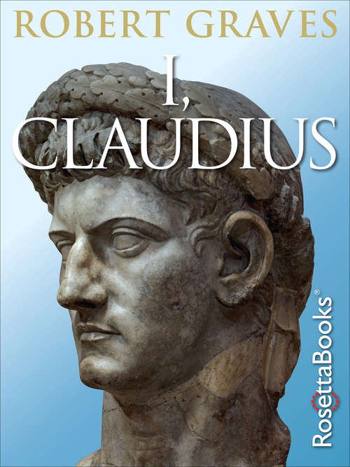 Book cover of I, Claudius: From The Autobiography Of Tiberius Claudius Born 10 B. C. Murdered And Deified A. D. 54 (Popular Penguins Series)