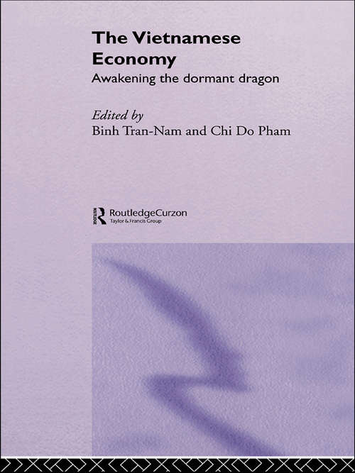 The Vietnamese Economy: Awakening the Dormant Dragon (Routledge Studies In The Growth Economies Of Asia Ser. #Vol. 41)