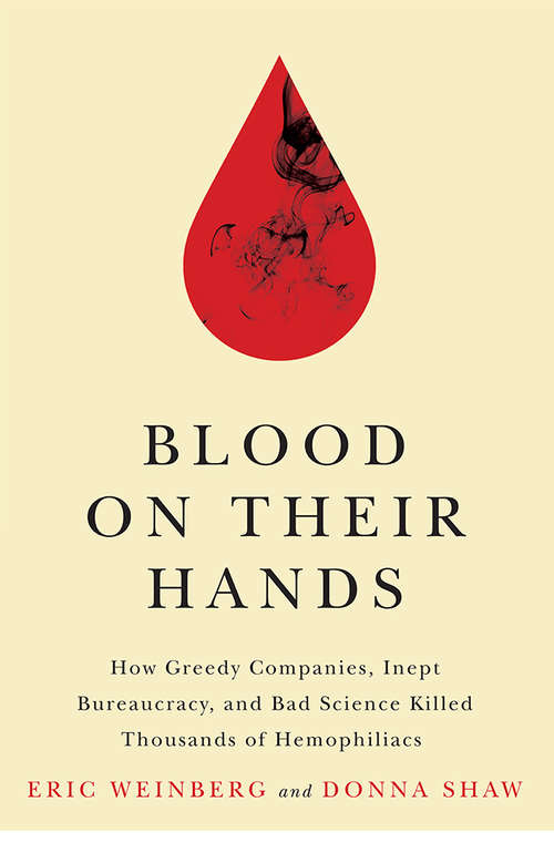 Book cover of Blood on Their Hands: How Greedy Companies, Inept Bureaucracy, and Bad Science Killed Thousands of Hemophiliacs