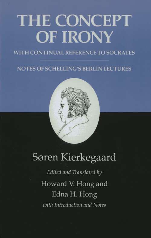 Book cover of Kierkegaard's Writings, II, Volume 2: The Concept of Irony, with Continual Reference to Socrates/Notes of Schelling's Berlin Lectures (Kierkegaard's Writings #35)