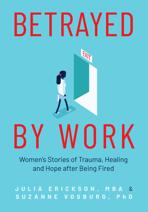 Book cover of Betrayed by Work: Women's Stories of Trauma, Healing and Hope after Being Fired