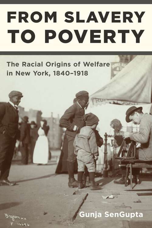 Book cover of From Slavery to Poverty: The Racial Origins of Welfare in New York, 1840-1918