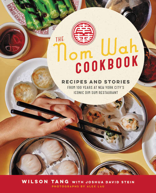 Book cover of The Nom Wah Cookbook: Recipes and Stories from 100 Years at New York City's Iconic Dim Sum Restaurant
