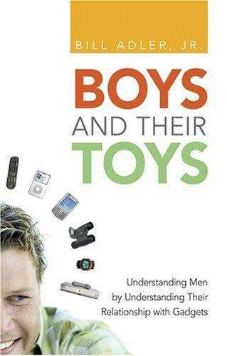 Book cover of Boys and Their Toys: Understanding Men by Understanding Their Relationship with Gadgets