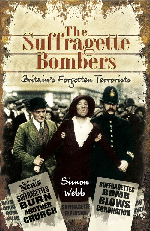 Book cover of The Suffragette Bombers: Britain's Forgotten Terrorists
