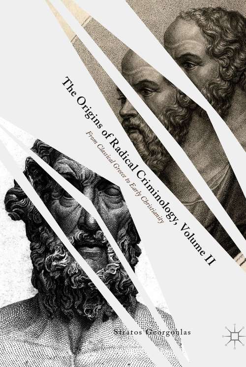 Book cover of The Origins of Radical Criminology, Volume II: From Classical Greece to Early Christianity (1st ed. 2021)