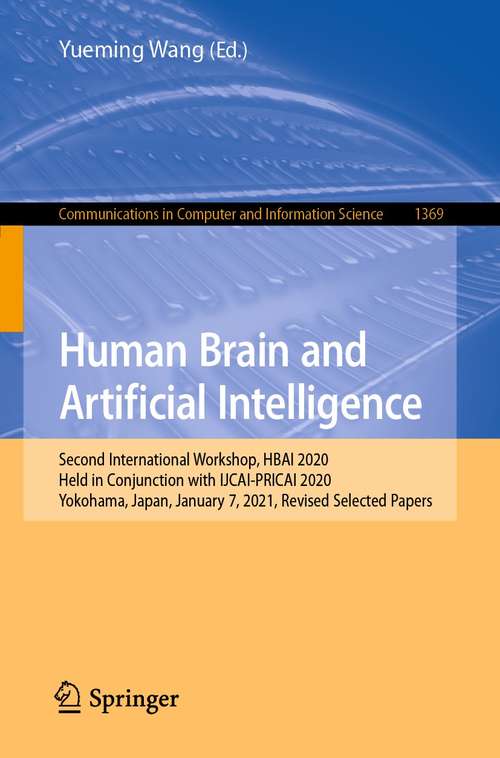 Book cover of Human Brain and Artificial Intelligence: Second International Workshop, HBAI 2020, Held in Conjunction with IJCAI-PRICAI 2020, Yokohama, Japan, January 7,  2021, Revised Selected Papers (1st ed. 2021) (Communications in Computer and Information Science #1369)