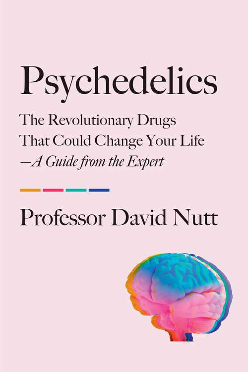 Book cover of Psychedelics: The Revolutionary Drugs That Could Change Your Life—A Guide from the Expert