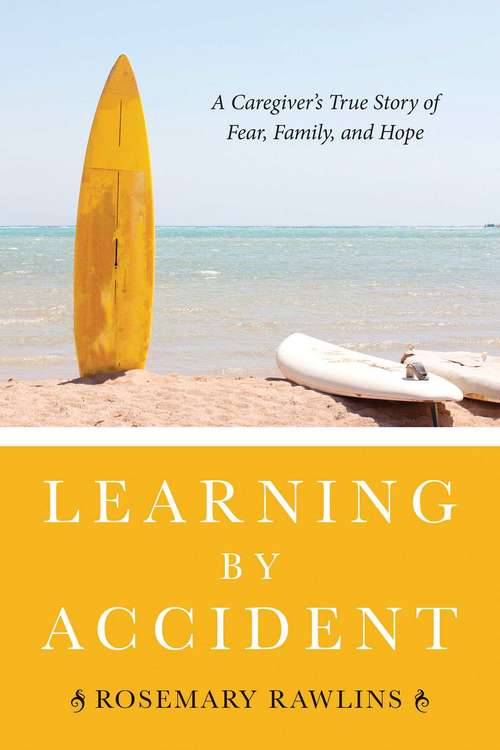 Book cover of Learning by Accident: A Caregiver's True Story of Fear, Family, and Hope (Proprietary)