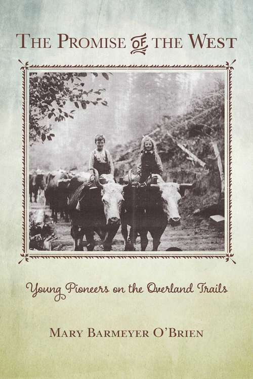 Book cover of The Promise of the West: Young Pioneers on the Overland Trails (1st Edition)