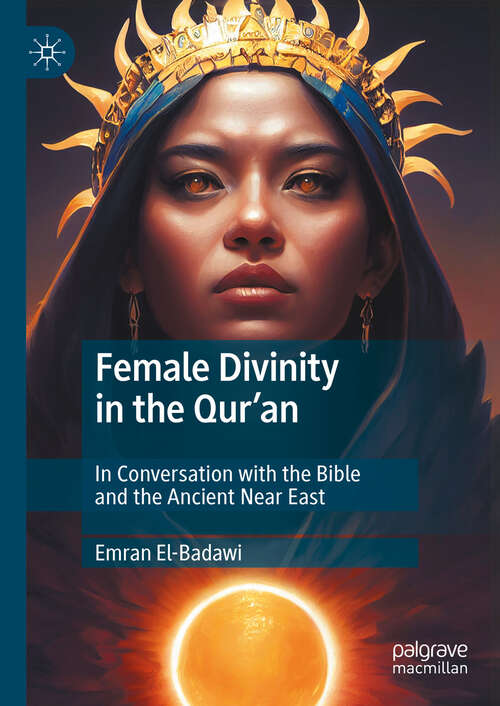 Book cover of Female Divinity in the Qur’an: In Conversation with the Bible and the Ancient Near East (2024)