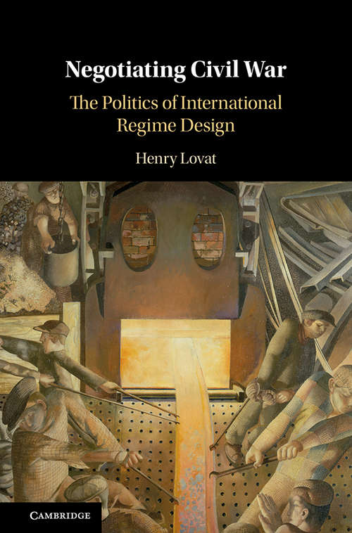 Book cover of Negotiating Civil War: The Politics of International Regime Design