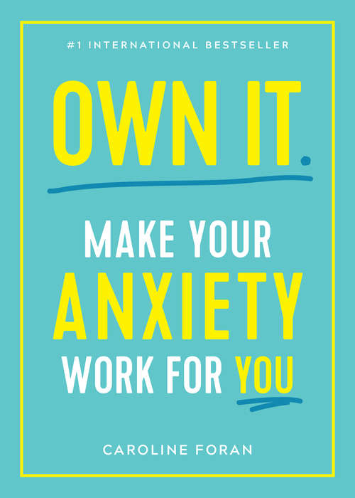 Book cover of Own It.: Make Your Anxiety Work For You