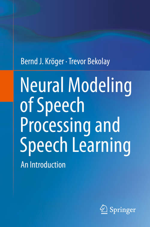 Book cover of Neural Modeling of Speech Processing and Speech Learning: An Introduction (1st ed. 2019)