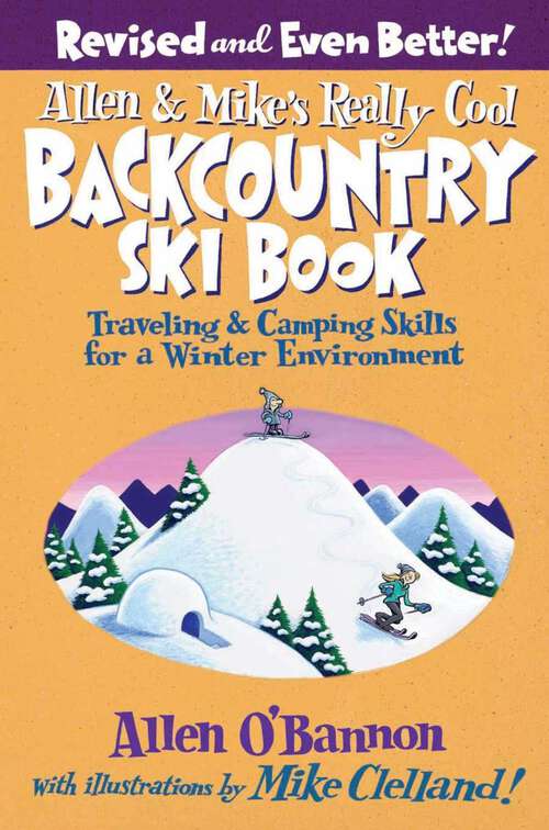 Book cover of Allen & Mike's Really Cool Backcountry Ski Book, Revised and Even Better!: Traveling & Camping Skills for a Winter Environment (2nd Edition) (Allen & Mike's Series)