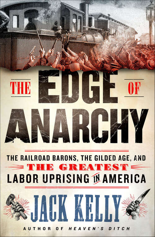 Book cover of The Edge of Anarchy: The Railroad Barons, the Gilded Age, and the Greatest Labor Uprising in America