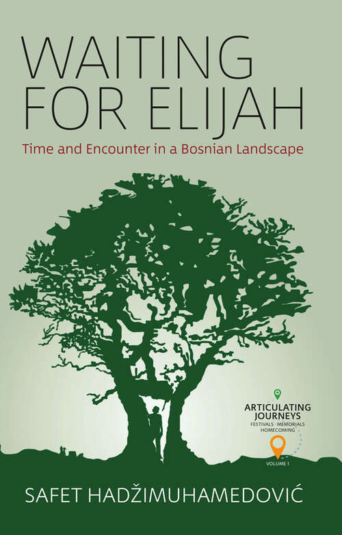 Book cover of Waiting for Elijah: Time and Encounter in a Bosnian Landscape (Articulating Journeys: Festivals, Memorials, and Homecomings #1)