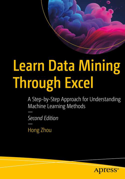 Book cover of Learn Data Mining Through Excel: A Step-by-Step Approach for Understanding Machine Learning Methods (2nd ed.)
