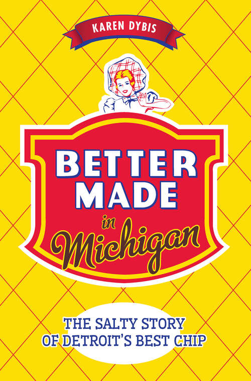 Book cover of Better Made in Michigan: The Salty Story of Detroit’s Best Chip