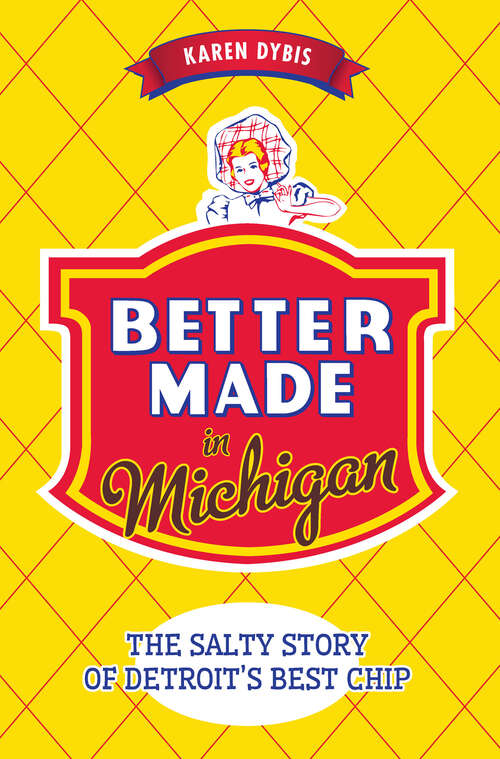 Book cover of Better Made in Michigan: The Salty Story of Detroit's Best Chip (American Palate Ser.)