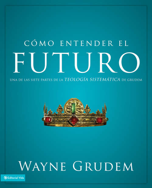 Book cover of Cómo entender el futuro: Una de las siete partes de la teología sistemática de Grudem