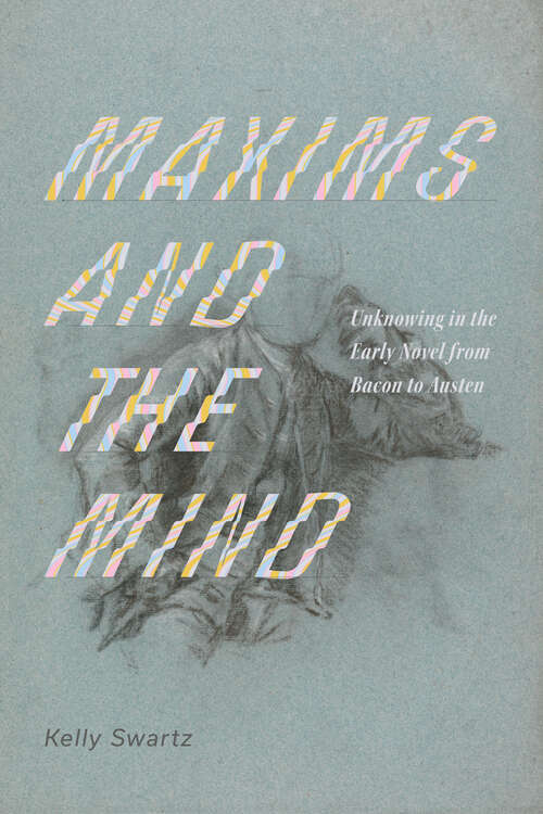 Book cover of Maxims and the Mind: Unknowing in the Early Novel from Bacon to Austen