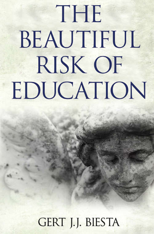 Beautiful Risk of Education (Interventions: Education, Philosophy, And Culture Ser.)