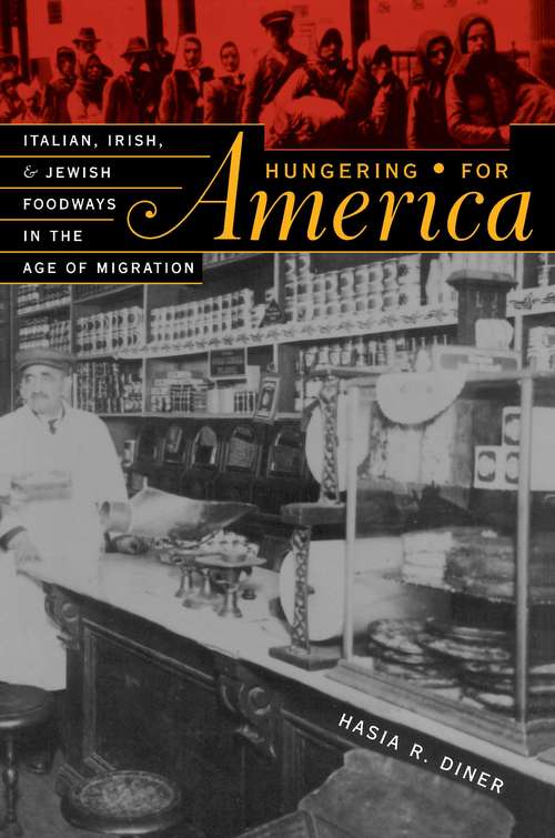 Hungering for America: Italian, Irish, and Jewish Foodways in the Age of Migration