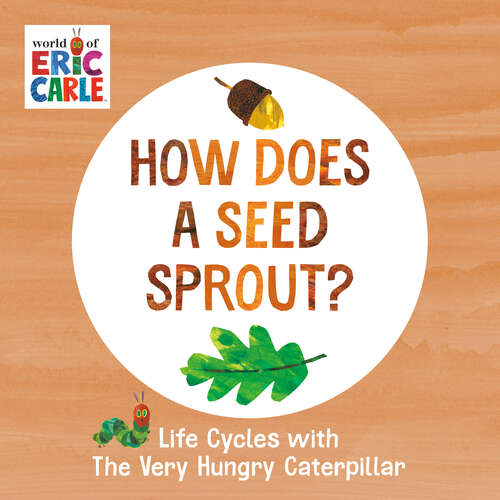 Book cover of How Does a Seed Sprout?: Life Cycles with The Very Hungry Caterpillar (The World of Eric Carle)