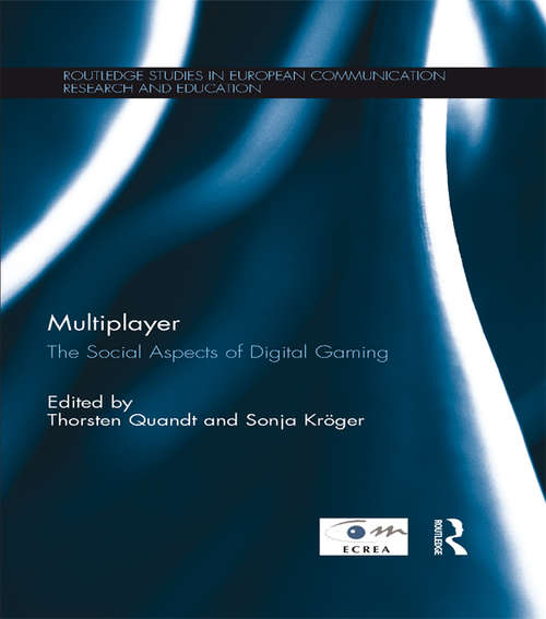 Multiplayer: The Social Aspects of Digital Gaming (Routledge Studies in European Communication Research and Education)