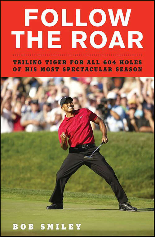 Book cover of Follow the Roar: Tailing Tiger for All 604 Holes of His Most Spectacular Season