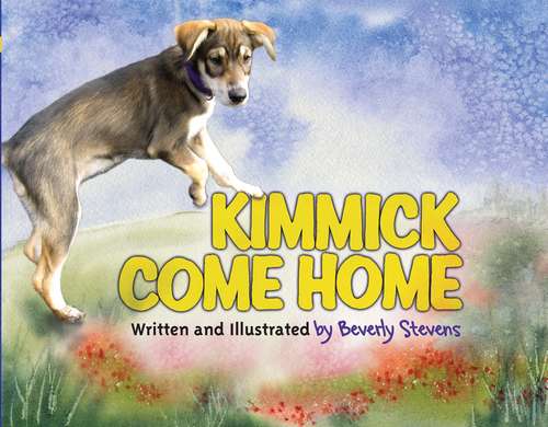 Book cover of Kimmick Come Home: Written and Illustrated by Beverly Stevens