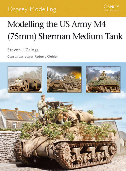 Modelling the US Army M4 (75mm) Sherman Medium Tank