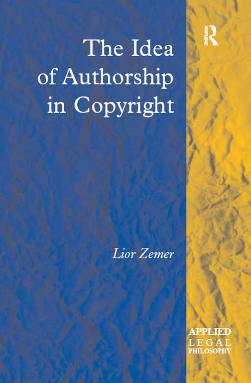 Book cover of The Idea of Authorship in Copyright (Applied Legal Philosophy)