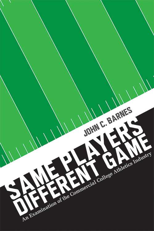 Book cover of Same Players, Different Game: An Examination of the Commercial College Athletics Industry