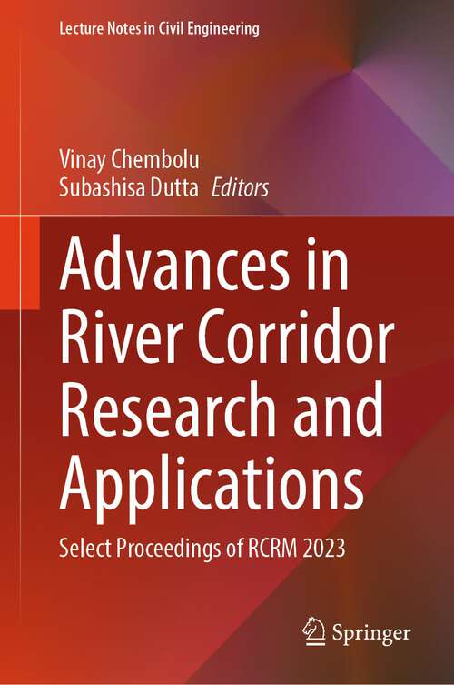 Book cover of Advances in River Corridor Research and Applications: Select Proceedings of RCRM 2023 (2024) (Lecture Notes in Civil Engineering #470)