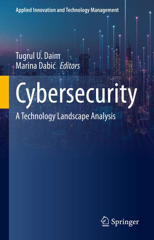 Book cover of Cybersecurity: A Technology Landscape Analysis (1st ed. 2023) (Applied Innovation and Technology Management)