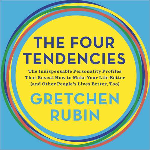 Book cover of The Four Tendencies: The Indispensable Personality Profiles That Reveal How to Make Your Life Better (and Other People's Lives Better, Too)