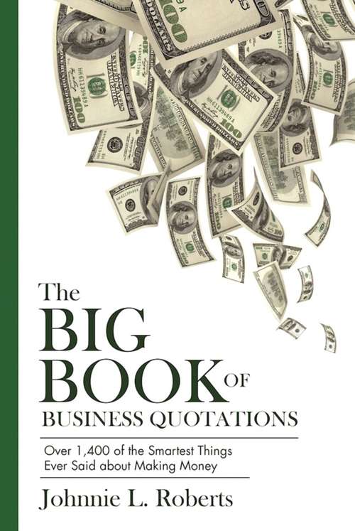 Book cover of The Big Book of Business Quotations: Over 1,400 of the Smartest Things Ever Said about Making Money