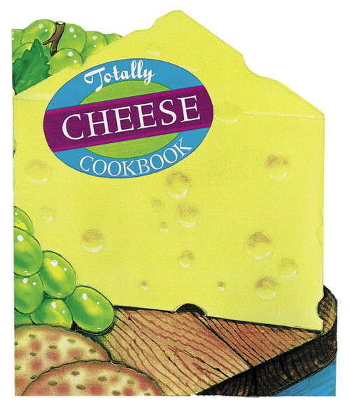 Book cover of Totally Cheese Cookbook
