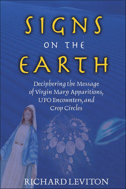 Book cover of Signs on the Earth: Deciphering the Message of Virgin Mary Apparitions, UFO Encounters, and Crop Circles