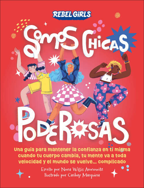 Book cover of Somos chicas poderosas: Una guía para mantener la confianza en ti misma cuando tu cuerpo cambia, tu mente va a toda velocidad y el mundo se vuelve...complicado (Growing Up Powerful )