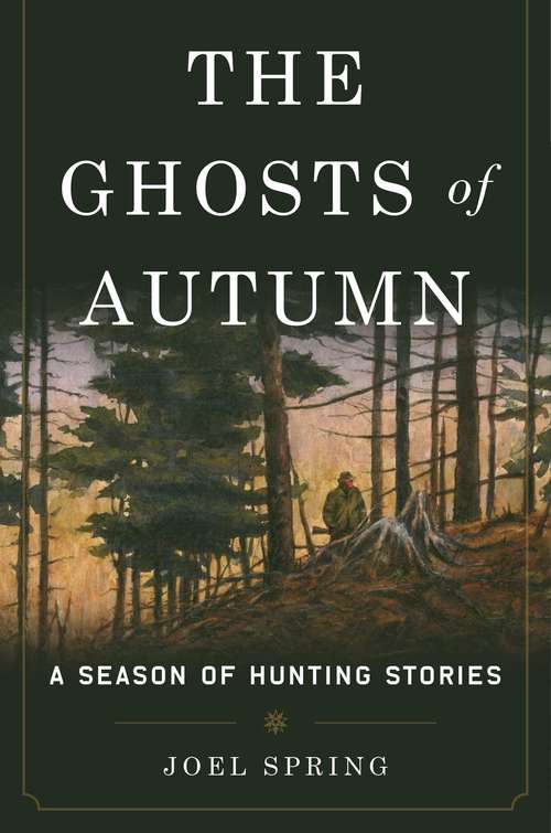 Book cover of The Ghosts of Autumn: A Season of Hunting Stories