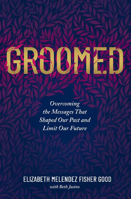 Book cover of Groomed: Overcoming the Messages That Shaped Our Past and Limit Our Future