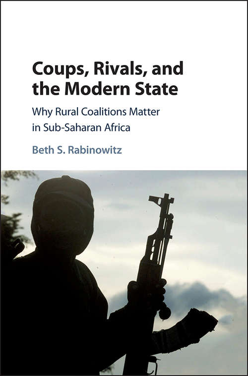 Book cover of Coups, Rivals, and the Modern State: Why Rural Coalitions Matter in Sub-Saharan Africa