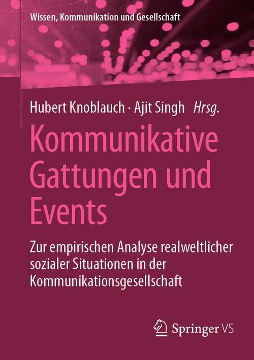 Book cover of Kommunikative Gattungen und Events: Zur empirischen Analyse realweltlicher sozialer Situationen in der Kommunikationsgesellschaft (1. Aufl. 2023) (Wissen, Kommunikation und Gesellschaft)