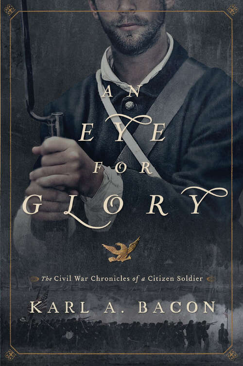 Book cover of An Eye for Glory: The Civil War Chronicles of a Citizen Soldier