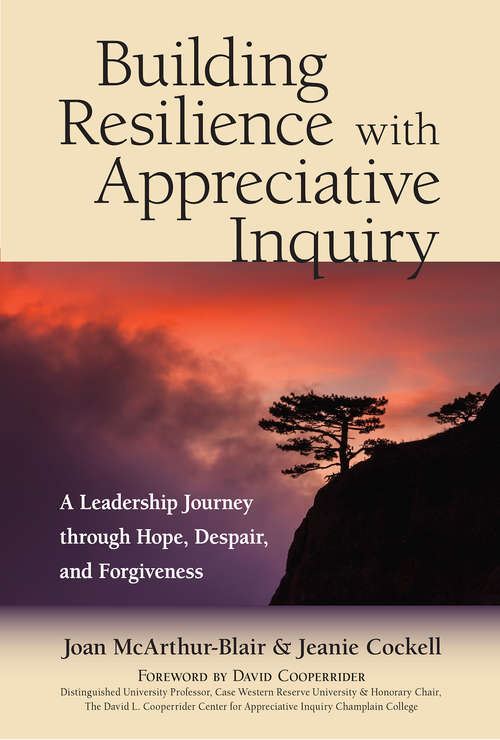 Book cover of Building Resilience with Appreciative InquiryÂ : A Leadership Journey through Hope, Despair, and Forgiveness