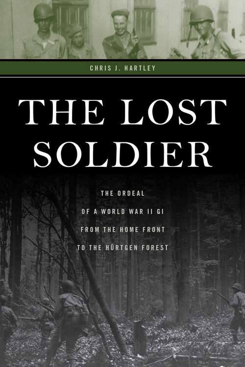 Book cover of The Lost Soldier: The Ordeal of a World War II G.I. from the Home Front to the Hürtgen Forest