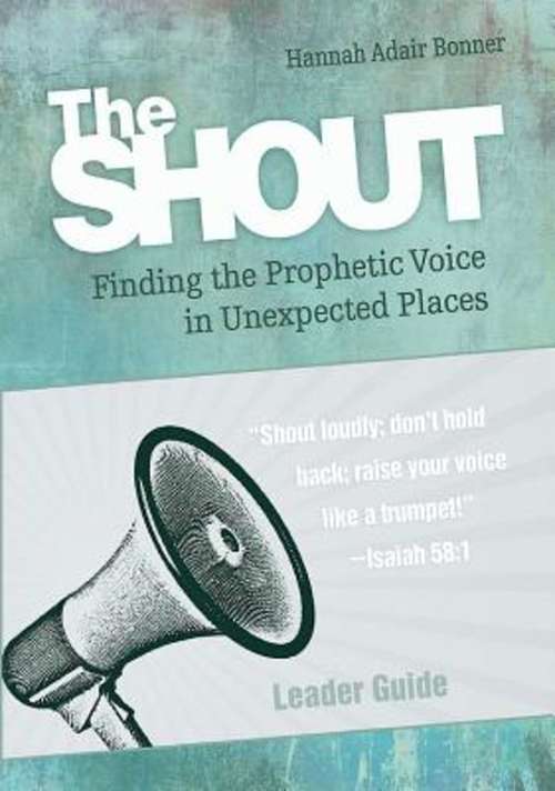 Book cover of The Shout Leader Guide: Finding the Prophetic Voice in Unexpected Places